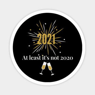 2021 at least it's not 2020! Funny New Year design New Year's Eve saying Magnet